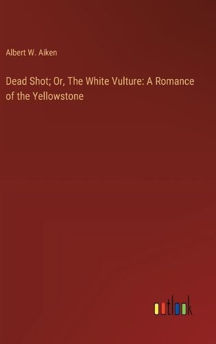 Cover image for Dead Shot; Or, The White Vulture