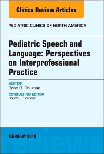 Cover image for Pediatric Speech and Language: Perspectives on Interprofessional Practice, An Issue of Pediatric Clinics of North America