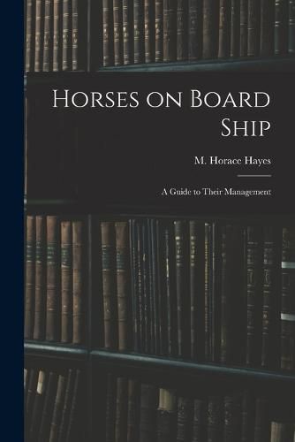 Cover image for Horses on Board Ship; A Guide to Their Management