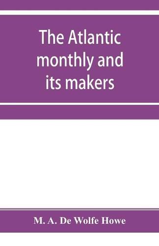 Cover image for The Atlantic monthly and its makers