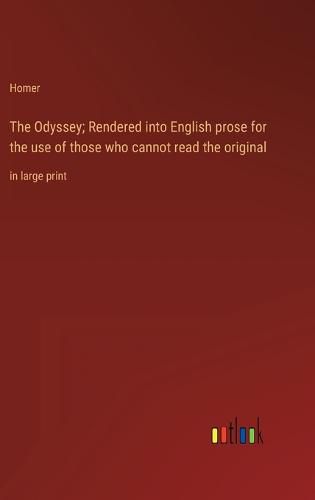 Cover image for The Odyssey; Rendered into English prose for the use of those who cannot read the original