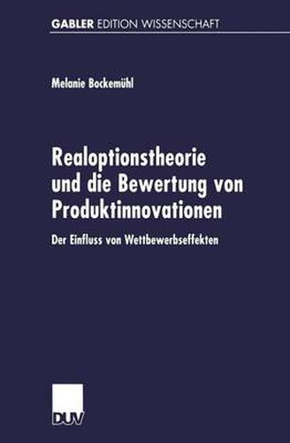 Cover image for Realoptionstheorie Und Die Bewertung Von Produktinnovationen: Der Einfluss Von Wettbewerbseffekten