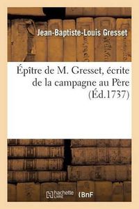 Cover image for Epitre Ecrite de la Campagne Au Pere