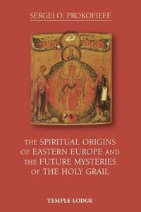 Cover image for The Spiritual Origins of Eastern Europe and the Future Mysteries of the Holy Grail