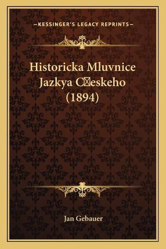 Cover image for Historicka Mluvnice Jazkya Ceskeho (1894)