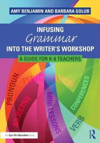 Cover image for Infusing Grammar Into the Writer's Workshop: A Guide for K-6 Teachers