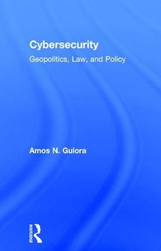 Cover image for Cybersecurity: Geopolitics, Law, and Policy