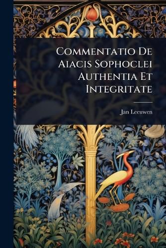 Cover image for Commentatio De Aiacis Sophoclei Authentia Et Integritate