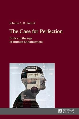 Cover image for The Case for Perfection: Ethics in the Age of Human Enhancement