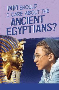 Cover image for Why Should I Care About the Ancient Egyptians?