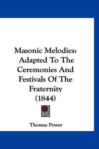 Cover image for Masonic Melodies: Adapted to the Ceremonies and Festivals of the Fraternity (1844)