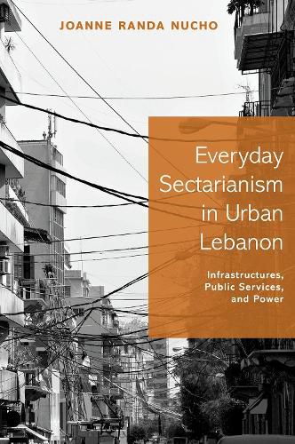 Cover image for Everyday Sectarianism in Urban Lebanon: Infrastructures, Public Services, and Power