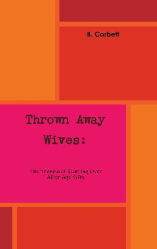 Cover image for Thrown Away Wives: the Trauma of Starting Over After Age Fifty