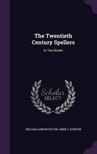 Cover image for The Twentieth Century Spellers: In Two Books