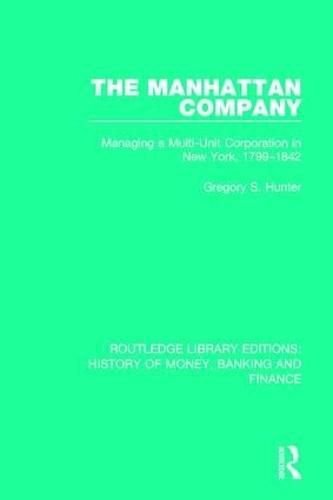 The Manhattan Company: Managing a Multi-Unit Corporation in New York, 1799-1842