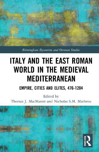 Italy and the East Roman World in the Medieval Mediterranean: Empire, Cities and Elites 476-1204 Papers in Honour of Thomas S. Brown