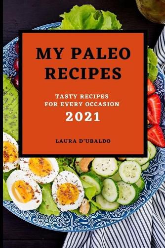 Cover image for My Paleo Recipes 2021: Tasty Recipes for Every Occasion