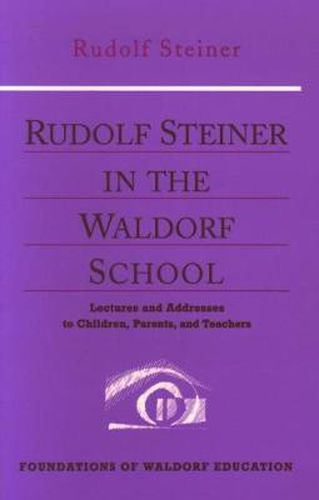 Cover image for Rudolf Steiner in the Waldorf School: Lectures and Addresses to Children, Parents and Teachers