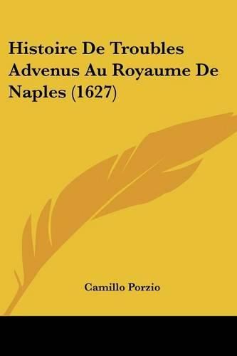 Cover image for Histoire de Troubles Advenus Au Royaume de Naples (1627)