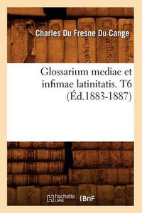 Cover image for Glossarium Mediae Et Infimae Latinitatis. T6 (Ed.1883-1887)