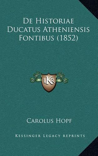 Cover image for de Historiae Ducatus Atheniensis Fontibus (1852)