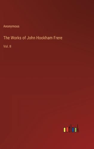 The Works of John Hookham Frere