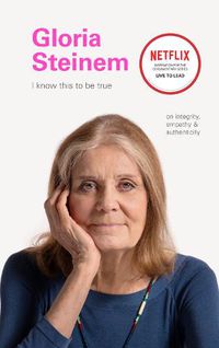 Cover image for I Know This to Be True: Gloria Steinem