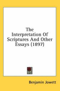 Cover image for The Interpretation of Scriptures and Other Essays (1897)