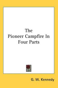 Cover image for The Pioneer Campfire In Four Parts