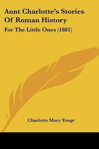 Cover image for Aunt Charlotte's Stories of Roman History: For the Little Ones (1881)