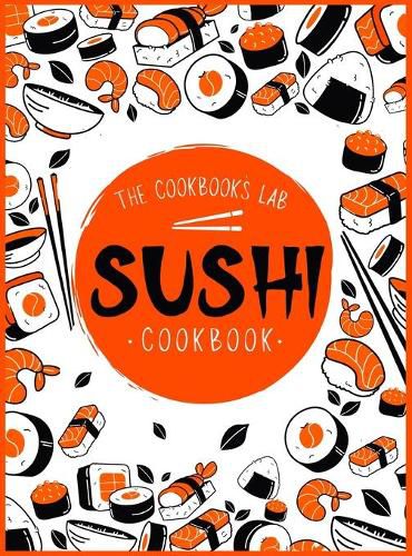 Cover image for Sushi Cookbook: The Step-by-Step Sushi Guide for beginners with easy to follow, healthy, and Tasty recipes. How to Make Sushi at Home Enjoying 101 Easy Sushi and Sashimi Recipes. Your Sushi Made Simple!