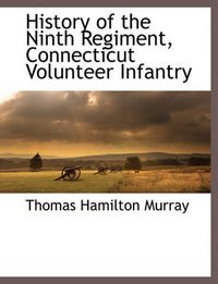 Cover image for History of the Ninth Regiment, Connecticut Volunteer Infantry