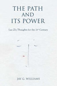 Cover image for The Path and Its Power: Lao Zi's Thoughts for the 21st Century