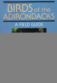 Cover image for Birds Of The Adirondacks: A Field Guide