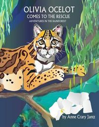 Cover image for Olivia Ocelot Comes to the Rescue: Adventures in the Rainforest