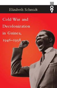 Cover image for Cold War and Decolonization in Guinea, 1946-1958