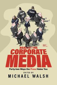 Cover image for Against the Corporate Media