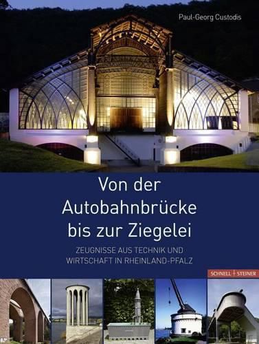 Cover image for Von Der Autobahnbrucke Bis Zur Ziegelei: Zeugnisse Aus Technik Und Wirtschaft in Rheinland-Pfalz