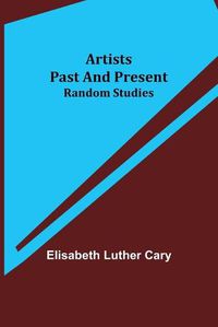 Cover image for Artists Past and Present; Random Studies