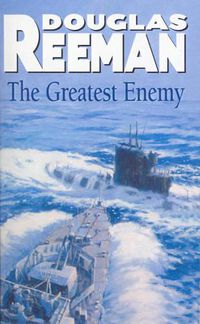 Cover image for The Greatest Enemy: an all-guns-blazing tale of naval warfare from Douglas Reeman, the all-time bestselling master storyteller of the sea