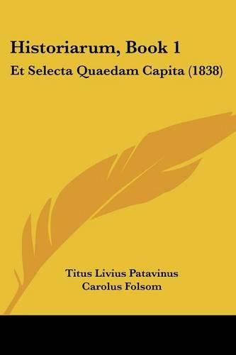 Historiarum, Book 1: Et Selecta Quaedam Capita (1838)