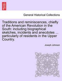 Cover image for Traditions and reminiscences, chiefly of the American Revolution in the South: including biographical sketches, incidents and anecdotes ... particularly of residents in the Upper Country.