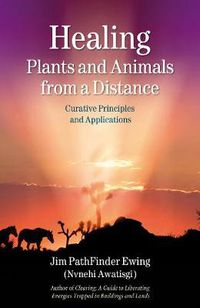 Cover image for Healing Plants and Animals from a Distance: Curative Principles and Applications