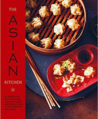 Cover image for The Asian Kitchen: 65 Recipes for Popular Dishes, from Dumplings and Noodle Soups to Stir-Fries and Rice Bowls