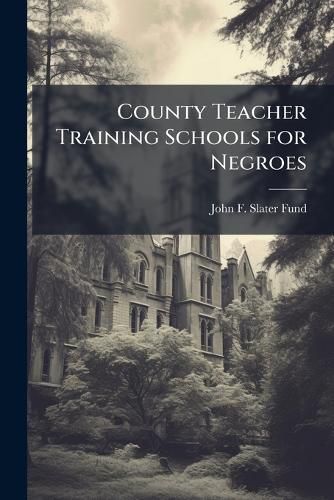 Cover image for County Teacher Training Schools for Negroes