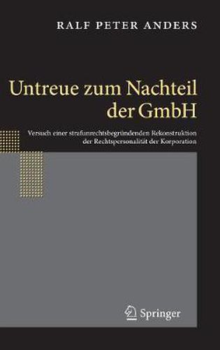 Cover image for Untreue Zum Nachteil Der Gmbh: Versuch Einer Strafunrechtsbegrundenden Rekonstruktion Der Rechtspersonalitat Der Korporation