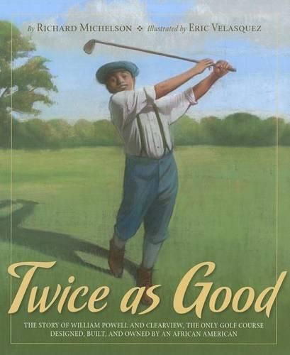 Cover image for Twice as Good: The Story of William Powell and Clearview, the Only Golf Course Designed, Built, and Owned by an African American