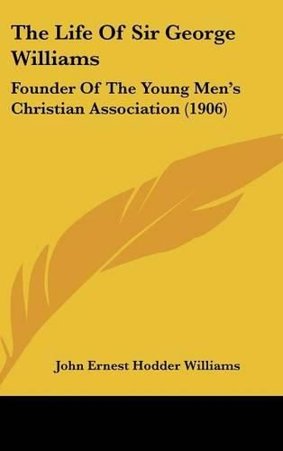 The Life of Sir George Williams: Founder of the Young Men's Christian Association (1906)