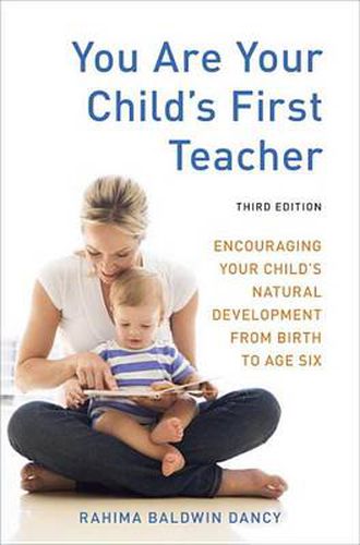 You are Your Child's First Teacher: Encouraging Your Child's Natural Development from Birth to Age Six