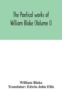 Cover image for The poetical works of William Blake (Volume I)